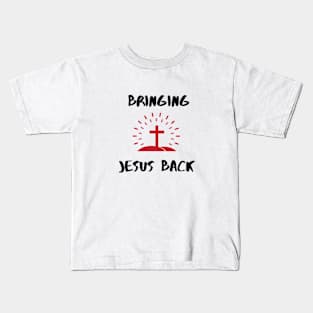 Bringing Jesus back to this world Kids T-Shirt